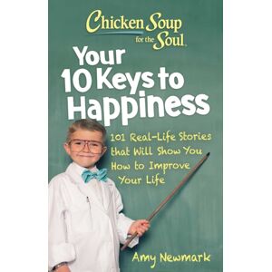 Chicken Soup for the Soul Publishing, LLC Chicken Soup For The Soul: Your 10 Keys To Happiness : 101 Real-Life Stories That Will Show You How To Improve Your Life Chicken Soup for the Soul Publishing, LLC Chicken Soup For The Soul: Your 10 Keys To Happiness : 101 Real-Life Stories That Will Show You How To Improve Your Life