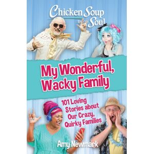 Chicken Soup for the Soul Publishing, LLC Chicken Soup For The Soul: My Wonderful, Wacky Family : 101 Loving Stories About Our Crazy, Quirky Families Chicken Soup for the Soul Publishing, LLC Chicken Soup For The Soul: My Wonderful, Wacky Family : 101 Loving Stories About Our Crazy, Quirky Families