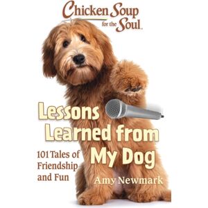 Chicken Soup for the Soul Publishing, LLC Chicken Soup For The Soul: Lessons Learned From My Dog Chicken Soup for the Soul Publishing, LLC Chicken Soup For The Soul: Lessons Learned From My Dog