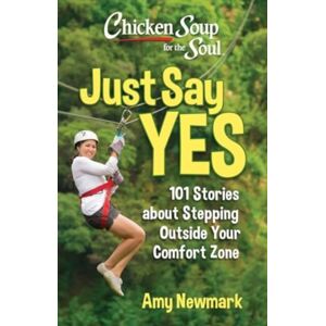 Chicken Soup for the Soul Publishing, LLC Chicken Soup For The Soul: Just Say Yes : 101 Stories About Stepping Outside Your Comfort Zone Chicken Soup for the Soul Publishing, LLC Chicken Soup For The Soul: Just Say Yes : 101 Stories About Stepping Outside Your Comfort Zone