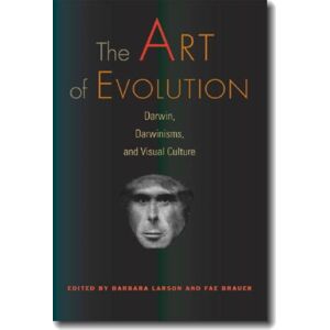 Dartmouth College Press The Art Of Evolution : Darwin, Darwinisms, And Visual Culture Dartmouth College Press The Art Of Evolution : Darwin, Darwinisms, And Visual Culture