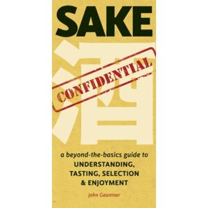 Stone Bridge Press Sake Confidential : A Beyond-The-Basics Guide To Understanding, Tasting, Selection, And Enjoyment Stone Bridge Press Sake Confidential : A Beyond-The-Basics Guide To Understanding, Tasting, Selection, And Enjoyment