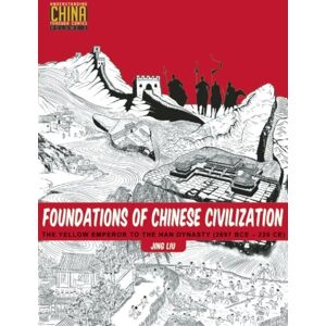 Stone Bridge Press Foundations Of Chinese Civilization : The Yellow Emperor To The Han Dynasty (2697 Bce - 220 Ce) Stone Bridge Press Foundations Of Chinese Civilization : The Yellow Emperor To The Han Dynasty (2697 Bce - 220 Ce)