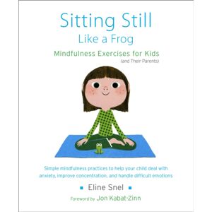 Shambhala Publications Inc Sitting Still Like A Frog : Mindfulness Exercises For Kids (And Their Parents) Shambhala Publications Inc Sitting Still Like A Frog : Mindfulness Exercises For Kids (And Their Parents)