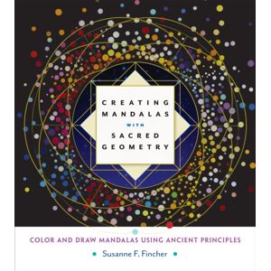 Shambhala Publications Inc Creating Mandalas With Sacred Geometry : Color And Draw Mandalas Using Ancient Principles Shambhala Publications Inc Creating Mandalas With Sacred Geometry : Color And Draw Mandalas Using Ancient Principles