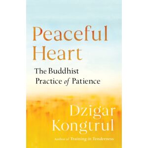 Shambhala Publications Inc Peaceful Heart : The Buddhist Practice Of Patience Shambhala Publications Inc Peaceful Heart : The Buddhist Practice Of Patience