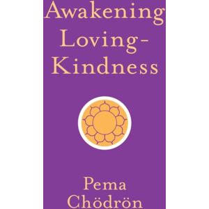 Shambhala Publications Inc Awakening Loving-Kindness Shambhala Publications Inc Awakening Loving-Kindness