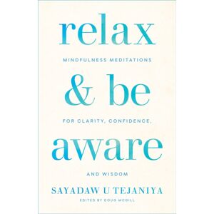 Shambhala Publications Inc Relax And Be Aware : Mindfulness Meditations For Clarity, Confidence, And Wisdom Shambhala Publications Inc Relax And Be Aware : Mindfulness Meditations For Clarity, Confidence, And Wisdom