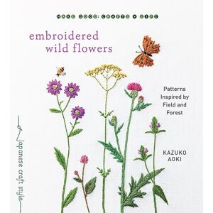 Shambhala Publications Inc Embroidered Wild Flowers : Patterns Inspired By Field And Forest Shambhala Publications Inc Embroidered Wild Flowers : Patterns Inspired By Field And Forest
