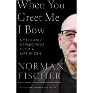 Shambhala Publications Inc When You Greet Me I Bow : Notes And Reflections From A Life In Zen Shambhala Publications Inc When You Greet Me I Bow : Notes And Reflections From A Life In Zen