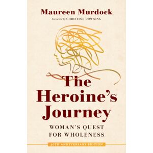 Shambhala Publications Inc The Heroine'S Journey : Woman'S Quest For Wholeness Shambhala Publications Inc The Heroine'S Journey : Woman'S Quest For Wholeness
