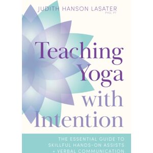 Shambhala Publications Inc Teaching Yoga With Intention : The Essential Guide To Skillful Hands-On Assists And Verbal Communication Shambhala Publications Inc Teaching Yoga With Intention : The Essential Guide To Skillful Hands-On Assists And Verbal Communication