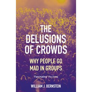 Grove Press / Atlantic Monthly Press The Delusions Of Crowds : Why People Go Mad In Groups Grove Press / Atlantic Monthly Press The Delusions Of Crowds : Why People Go Mad In Groups