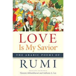 Michigan State University Press Love Is My Savior : The Arabic Poems Of Rumi Michigan State University Press Love Is My Savior : The Arabic Poems Of Rumi