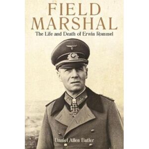 Casemate Publishers Field Marshal : The Life And Death Of Erwin Rommel Casemate Publishers Field Marshal : The Life And Death Of Erwin Rommel