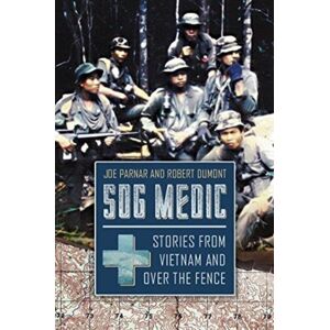 Casemate Publishers Sog Medic : Stories From Vietnam And Over The Fence Casemate Publishers Sog Medic : Stories From Vietnam And Over The Fence