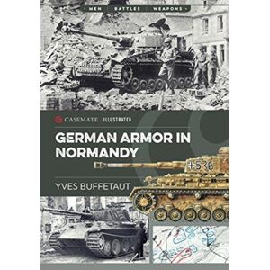 Casemate Publishers German Armor In Normandy Casemate Publishers German Armor In Normandy
