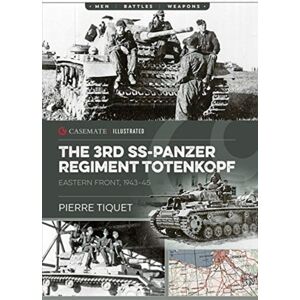 Casemate Publishers The 3rd Ss Panzer Regiment : 3rd Ss Panzer Division Totenkopf Casemate Publishers The 3rd Ss Panzer Regiment : 3rd Ss Panzer Division Totenkopf