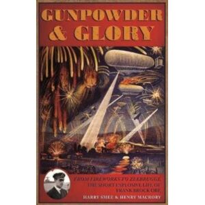Casemate Publishers Gunpowder And Glory : The Explosive Life Of Frank Brock Obe Casemate Publishers Gunpowder And Glory : The Explosive Life Of Frank Brock Obe