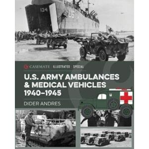 Casemate Publishers U.S. Army Ambulances And Medical Vehicles In World War Ii Casemate Publishers U.S. Army Ambulances And Medical Vehicles In World War Ii