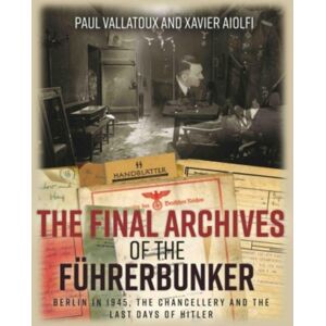 Casemate Publishers The Final Archives Of The Fuhrerbunker : Berlin In 1945, The Chancellery And The Last Days Of Hitler Casemate Publishers The Final Archives Of The Fuhrerbunker : Berlin In 1945, The Chancellery And The Last Days Of Hitler