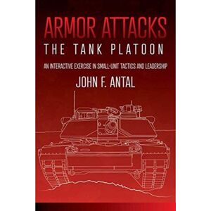 Casemate Publishers Armor Attacks : The Tank Platoon: An Interactive Exercise In Small-Unit Tactics And Leadership Casemate Publishers Armor Attacks : The Tank Platoon: An Interactive Exercise In Small-Unit Tactics And Leadership