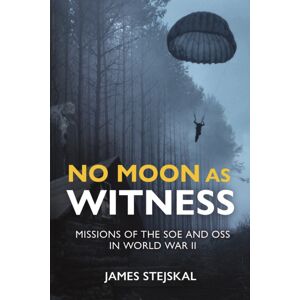 Casemate Publishers No Moon As Witness : Missions Of The Soe And Oss In World War Ii Casemate Publishers No Moon As Witness : Missions Of The Soe And Oss In World War Ii