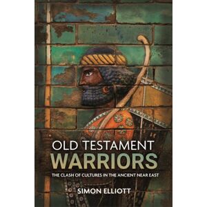 Casemate Publishers Old Testament Warriors : The Clash Of Cultures In The Ancient Near East Casemate Publishers Old Testament Warriors : The Clash Of Cultures In The Ancient Near East