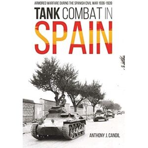 Casemate Publishers Tank Combat In Spain : Armored Warfare During The Spanish Civil War 1936-1939 Casemate Publishers Tank Combat In Spain : Armored Warfare During The Spanish Civil War 1936-1939