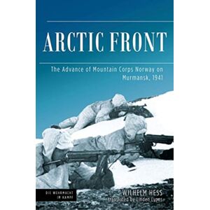 Casemate Publishers Arctic Front : The Advance Of Mountain Corps Norway On Murmansk, 1941 Casemate Publishers Arctic Front : The Advance Of Mountain Corps Norway On Murmansk, 1941