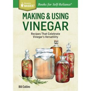 Workman Publishing Making & Using Vinegar : Recipes That Celebrate Vinegar'S Versatility. A Storey Basics® Title Workman Publishing Making & Using Vinegar : Recipes That Celebrate Vinegar'S Versatility. A Storey Basics® Title