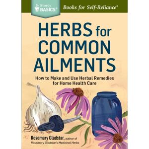 Workman Publishing Herbs For Common Ailments : How To Make And Use Herbal Remedies For Home Health Care. A Storey Basics® Title Workman Publishing Herbs For Common Ailments : How To Make And Use Herbal Remedies For Home Health Care. A Storey Basics® Title