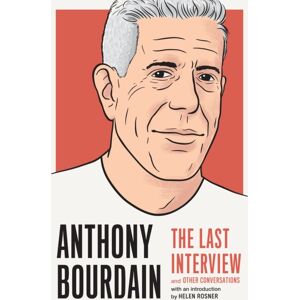Melville House Publishing Anthony Bourdain: The Last Interview : And Other Conversations Melville House Publishing Anthony Bourdain: The Last Interview : And Other Conversations