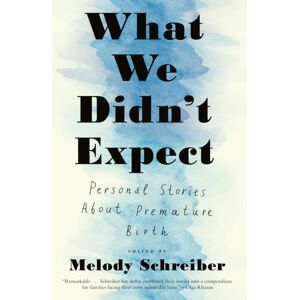 Melville House Publishing What We Didn'T Expect : Personal Stories About Premature Birth Melville House Publishing What We Didn'T Expect : Personal Stories About Premature Birth