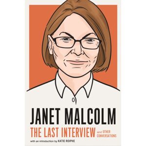 Melville House Publishing Janet Malcolm: The Last Interview : And Other Conversations Melville House Publishing Janet Malcolm: The Last Interview : And Other Conversations