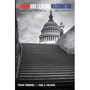 Potomac Books Inc Loving And Leaving Washington : Reflections On Public Service Potomac Books Inc Loving And Leaving Washington : Reflections On Public Service
