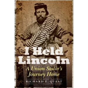 Potomac Books Inc I Held Lincoln : A Union Sailor'S Journey Home Potomac Books Inc I Held Lincoln : A Union Sailor'S Journey Home
