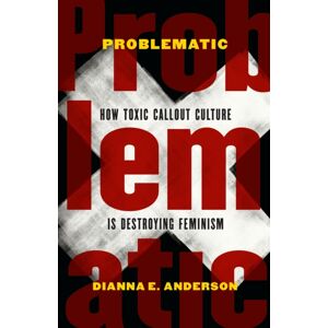 Potomac Books Inc Problematic : How Toxic Callout Culture Is Destroying Feminism Potomac Books Inc Problematic : How Toxic Callout Culture Is Destroying Feminism