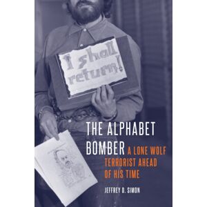 Potomac Books Inc The Alphabet Bomber : A Lone Wolf Terrorist Ahead Of His Time Potomac Books Inc The Alphabet Bomber : A Lone Wolf Terrorist Ahead Of His Time