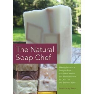 Ulysses Press The Natural Soap Chef : Making Luxurious Delights From Cucumber Melon And Almond Cookie To Chai Tea And Espresso Forte Ulysses Press The Natural Soap Chef : Making Luxurious Delights From Cucumber Melon And Almond Cookie To Chai Tea And Espresso Forte