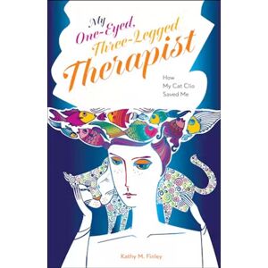 Purdue University Press My One-Eyed, Three-Legged Therapist : How My Cat Clio Saved Me Purdue University Press My One-Eyed, Three-Legged Therapist : How My Cat Clio Saved Me