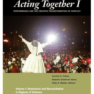New Village Press Acting Together I: Performance And The Creative Transformation Of Conflict : Resistance And Reconciliation In Regions Of Violence New Village Press Acting Together I: Performance And The Creative Transformation Of Conflict : Resistance And Reconciliation In Regions Of Violence