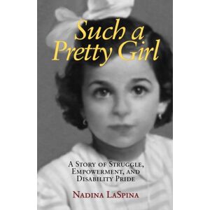 New Village Press Such A Pretty Girl : A Story Of Struggle, Empowerment, And Disability Pride New Village Press Such A Pretty Girl : A Story Of Struggle, Empowerment, And Disability Pride