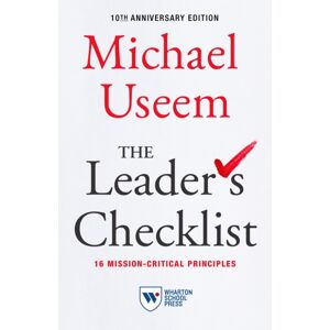 Wharton Digital Press The Leader'S Checklist, 10th Anniversary Edition : 16 Mission-Critical Principles Wharton Digital Press The Leader'S Checklist, 10th Anniversary Edition : 16 Mission-Critical Principles