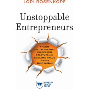 Wharton Digital Press Unstoppable Entrepreneurs : 7 Paths For Unleashing Successful Startups And Creating Through Wharton Digital Press Unstoppable Entrepreneurs : 7 Paths For Unleashing Successful Startups And Creating Through