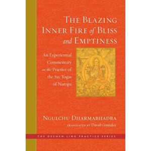 Wisdom Publications,U.S. The Blazing Inner Fire Of Bliss And Emptiness : An Experiential Commentary On The Practice Of The Six Yogas Of Naropa Wisdom Publications,U.S. The Blazing Inner Fire Of Bliss And Emptiness : An Experiential Commentary On The Practice Of The Six Yogas Of Naropa
