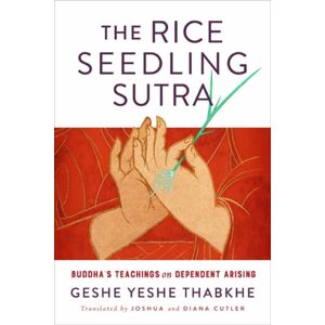 Wisdom Publications,U.S. The Rice Seedling Sutra : Buddha'S Teaching On Dependent Arising Wisdom Publications,U.S. The Rice Seedling Sutra : Buddha'S Teaching On Dependent Arising