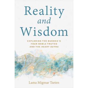 Wisdom Publications,U.S. Reality And Wisdom : Exploring The Buddha'S Four Noble Truths And The Heart Sutra Wisdom Publications,U.S. Reality And Wisdom : Exploring The Buddha'S Four Noble Truths And The Heart Sutra
