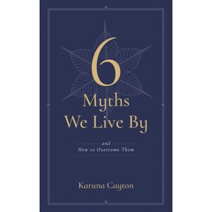 Wisdom Publications,U.S. The Six Myths We Live By : And How To Overcome Them Wisdom Publications,U.S. The Six Myths We Live By : And How To Overcome Them