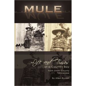 Booklocker Inc.,US Mule : True Life Tall Tales About The Life And Times Of A Country Boy From Smith County, Tennessee Booklocker Inc.,US Mule : True Life Tall Tales About The Life And Times Of A Country Boy From Smith County, Tennessee